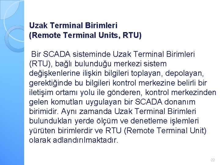 Uzak Terminal Birimleri (Remote Terminal Units, RTU) Bir SCADA sisteminde Uzak Terminal Birimleri (RTU),