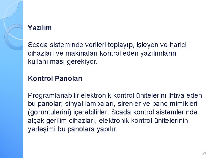 Yazılım Scada sisteminde verileri toplayıp, işleyen ve harici cihazları ve makinaları kontrol eden yazılımların