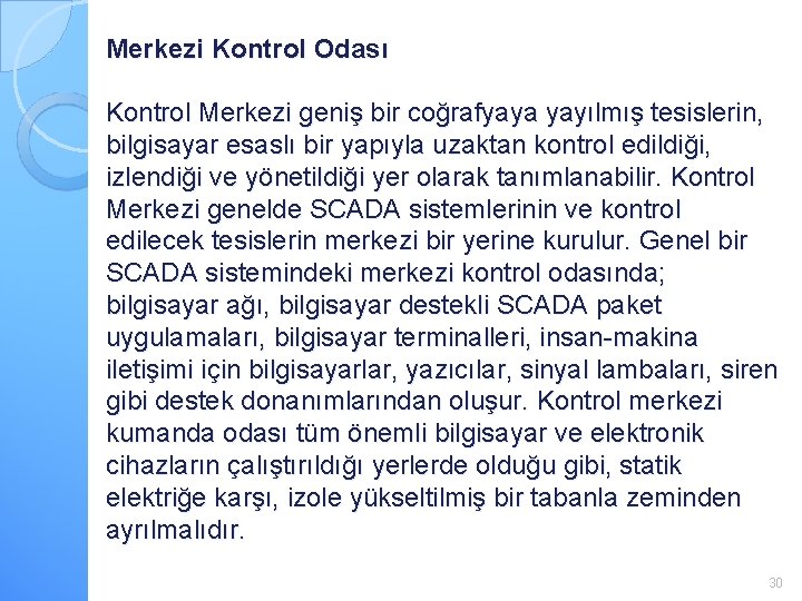 Merkezi Kontrol Odası Kontrol Merkezi geniş bir coğrafyaya yayılmış tesislerin, bilgisayar esaslı bir yapıyla