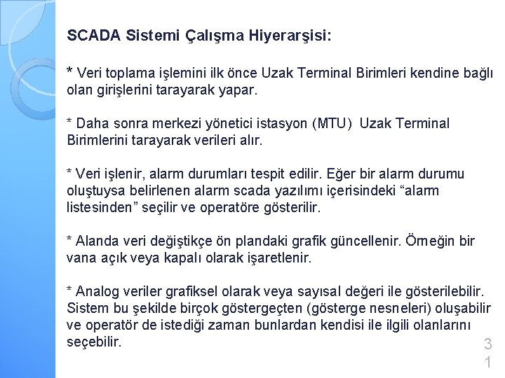 SCADA Sistemi Çalışma Hiyerarşisi: * Veri toplama işlemini ilk önce Uzak Terminal Birimleri kendine