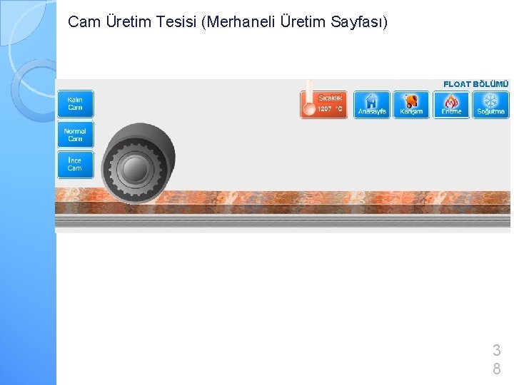 Cam Üretim Tesisi (Merhaneli Üretim Sayfası) 3 8 