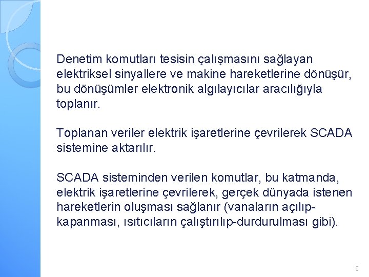 Denetim komutları tesisin çalışmasını sağlayan elektriksel sinyallere ve makine hareketlerine dönüşür, bu dönüşümler elektronik