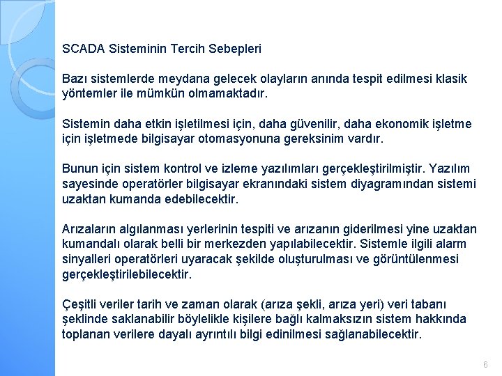 SCADA Sisteminin Tercih Sebepleri Bazı sistemlerde meydana gelecek olayların anında tespit edilmesi klasik yöntemler