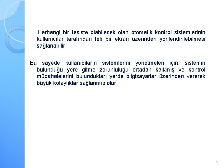 Herhangi bir tesiste olabilecek olan otomatik kontrol sistemlerinin kullanıcılar tarafından tek bir ekran üzerinden