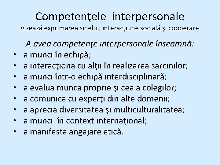 Competenţele interpersonale vizează exprimarea sinelui, interacţiune socială şi cooperare • • A avea competenţe