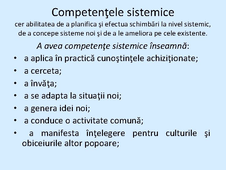 Competenţele sistemice cer abilitatea de a planifica şi efectua schimbări la nivel sistemic, de