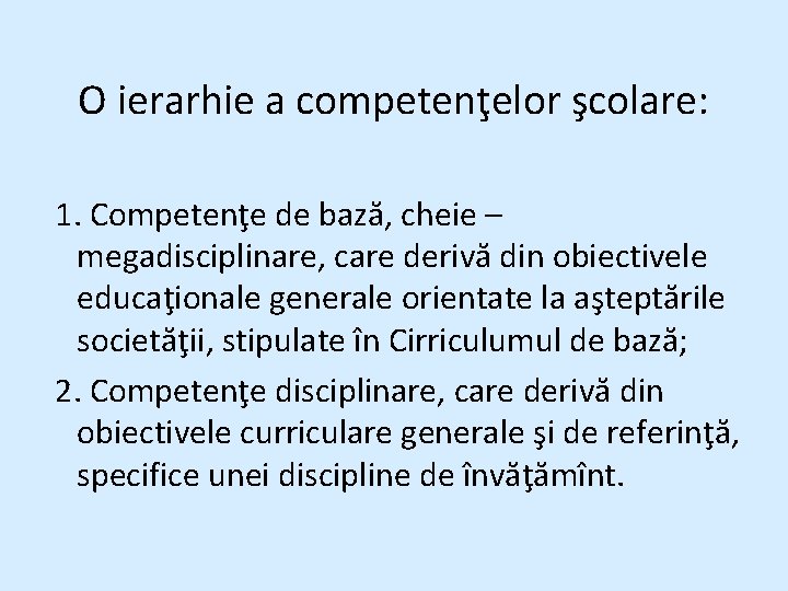 O ierarhie a competenţelor şcolare: 1. Competenţe de bază, cheie – megadisciplinare, care derivă