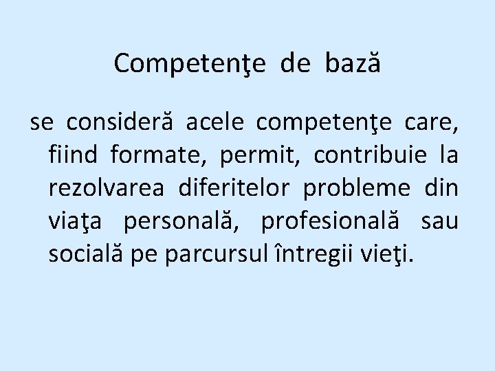 Competenţe de bază se consideră acele competenţe care, fiind formate, permit, contribuie la rezolvarea