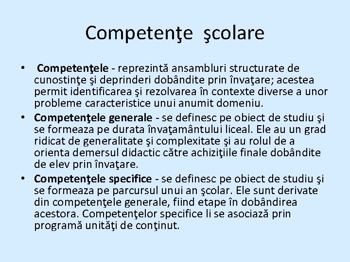 Competenţe şcolare • Competenţele - reprezintă ansambluri structurate de cunostinţe şi deprinderi dobândite prin