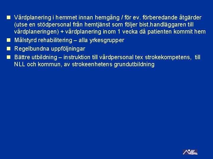 n Vårdplanering i hemmet innan hemgång / för ev. förberedande åtgärder (utse en stödpersonal