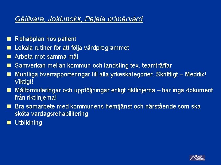 Gällivare, Jokkmokk, Pajala primärvård n n n Rehabplan hos patient Lokala rutiner för att