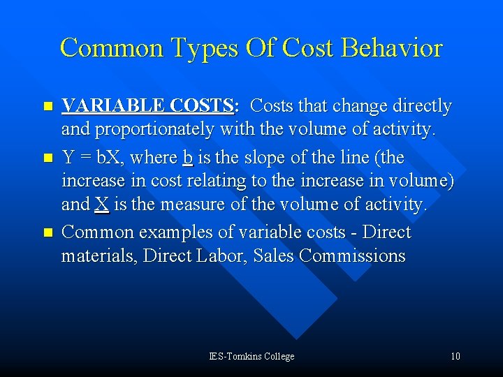 Common Types Of Cost Behavior n n n VARIABLE COSTS: Costs that change directly