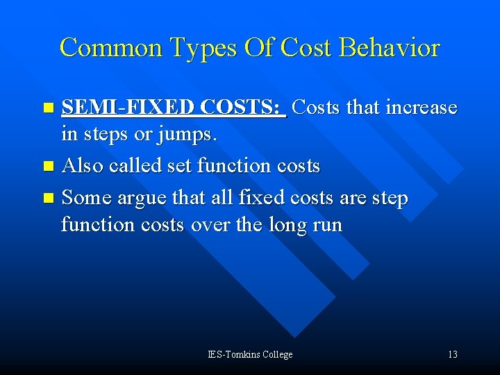 Common Types Of Cost Behavior SEMI-FIXED COSTS: Costs that increase in steps or jumps.