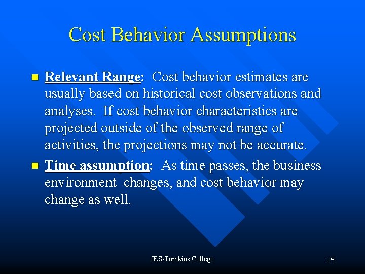 Cost Behavior Assumptions n n Relevant Range: Cost behavior estimates are usually based on