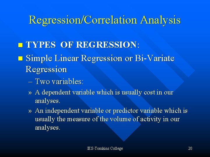 Regression/Correlation Analysis TYPES OF REGRESSION: n Simple Linear Regression or Bi-Variate Regression n –