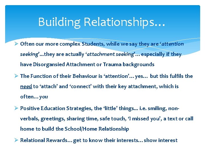 Building Relationships… Ø Often our more complex Students, while we say they are ‘attention