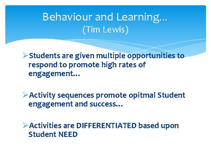 Behaviour and Learning… (Tim Lewis) ØStudents are given multiple opportunities to respond to promote