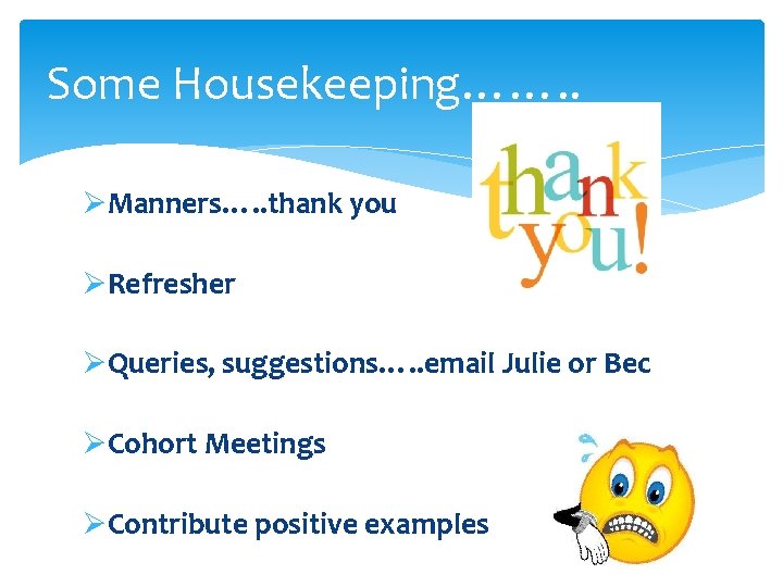 Some Housekeeping……. . ØManners…. . thank you ØRefresher ØQueries, suggestions…. . email Julie or