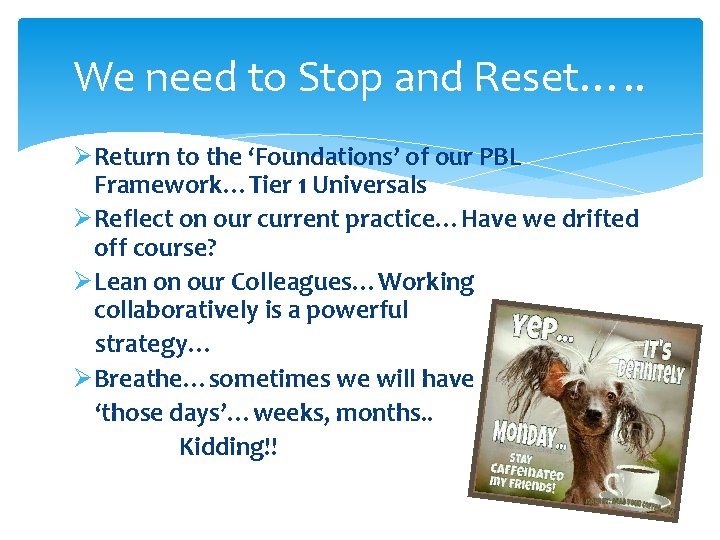 We need to Stop and Reset…. . ØReturn to the ‘Foundations’ of our PBL