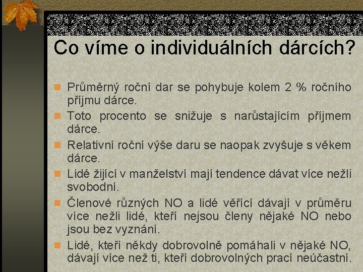 Co víme o individuálních dárcích? n Průměrný roční dar se pohybuje kolem 2 %