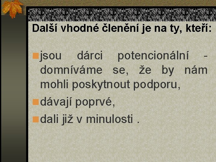 Další vhodné členění je na ty, kteří: n jsou dárci potencionální domníváme se, že