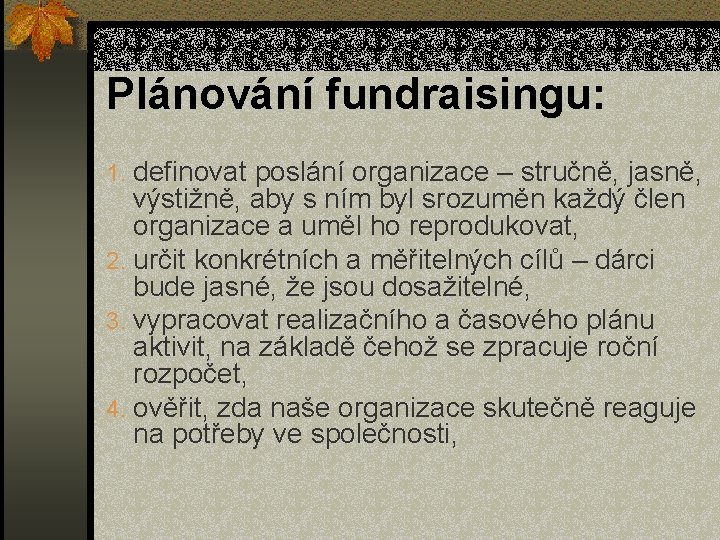 Plánování fundraisingu: 1. definovat poslání organizace – stručně, jasně, výstižně, aby s ním byl