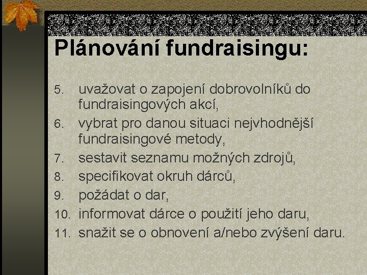 Plánování fundraisingu: 5. 6. 7. 8. 9. 10. 11. uvažovat o zapojení dobrovolníků do