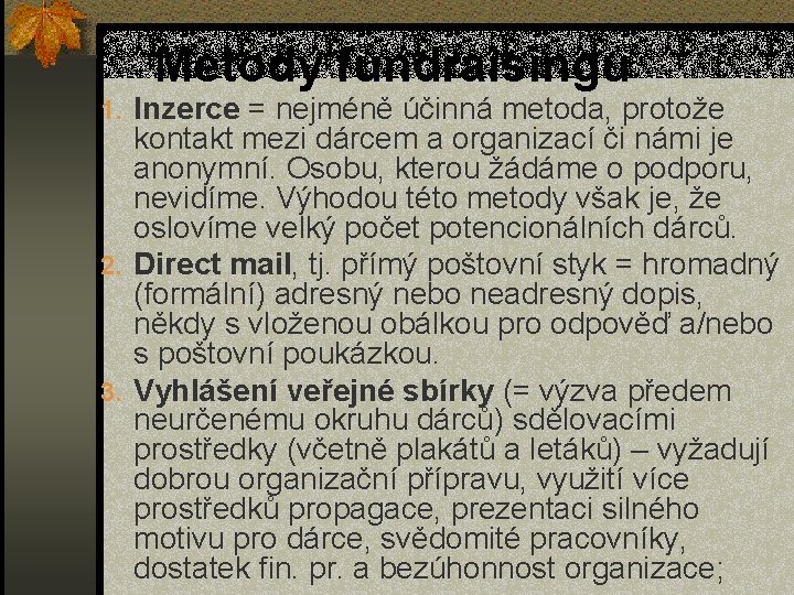 Metody fundraisingu 1. Inzerce = nejméně účinná metoda, protože kontakt mezi dárcem a organizací