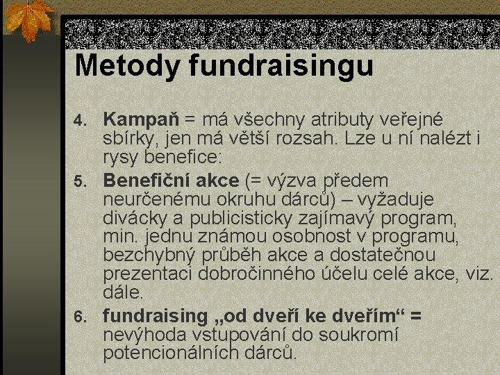 Metody fundraisingu 4. Kampaň = má všechny atributy veřejné sbírky, jen má větší rozsah.