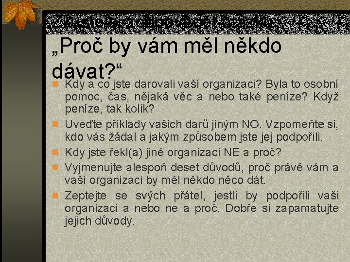 Zkuste si zodpovědět otázku „Proč by vám měl někdo dávat? “ n Kdy a