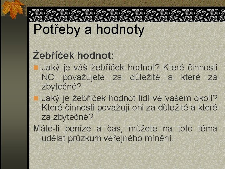 Potřeby a hodnoty Žebříček hodnot: n Jaký je váš žebříček hodnot? Které činnosti NO