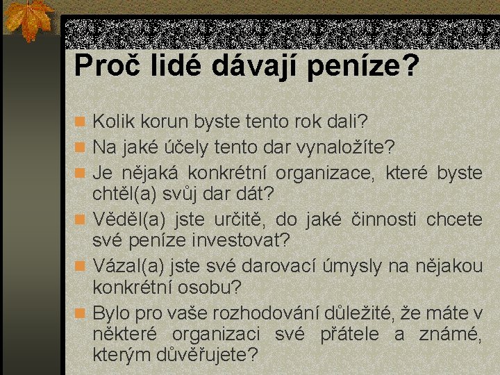 Proč lidé dávají peníze? n Kolik korun byste tento rok dali? n Na jaké