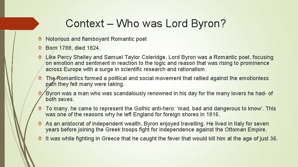Context – Who was Lord Byron? Notorious and flamboyant Romantic poet Born 1788, died
