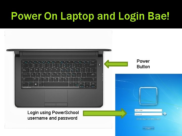 Power On Laptop and Login Bae! Power Button Login using Power. School username and