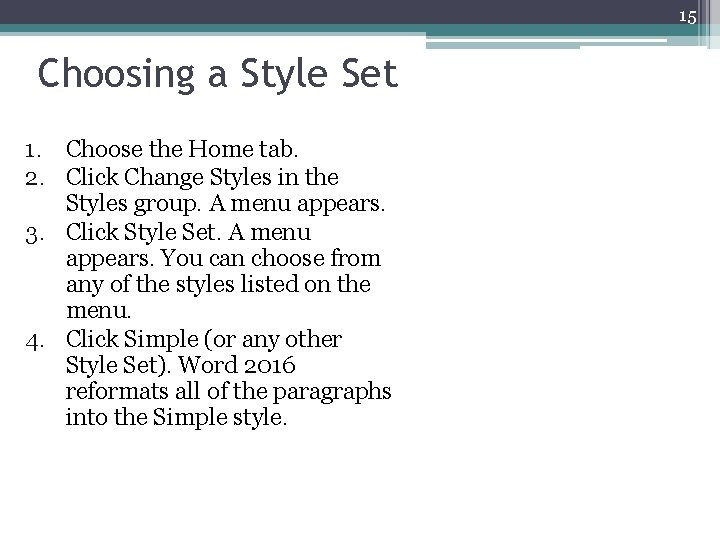 15 Choosing a Style Set 1. Choose the Home tab. 2. Click Change Styles