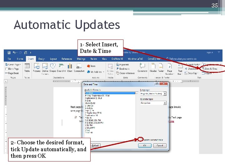 35 Automatic Updates 1 - Select Insert, Date & Time 2 - Choose the