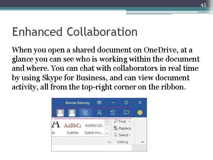 45 Enhanced Collaboration When you open a shared document on One. Drive, at a