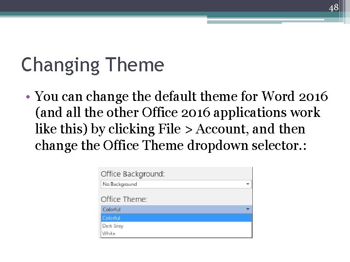 48 Changing Theme • You can change the default theme for Word 2016 (and