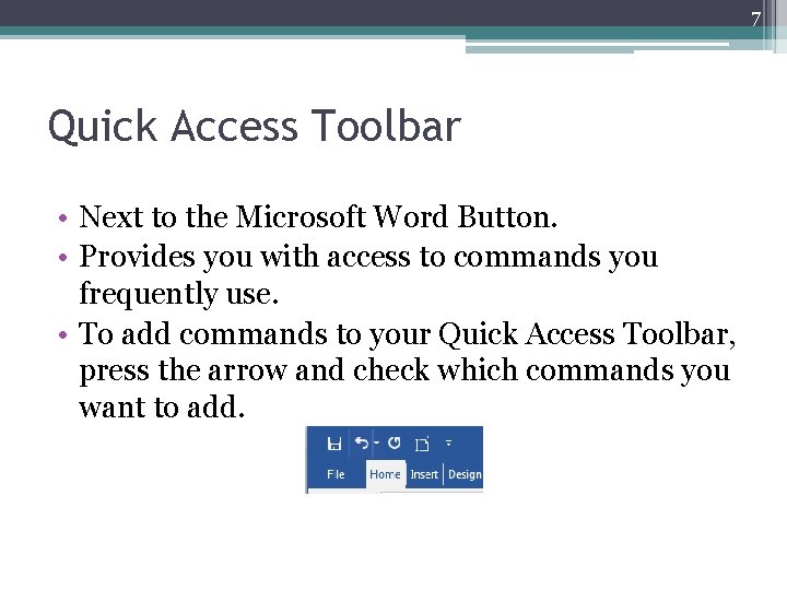 7 Quick Access Toolbar • Next to the Microsoft Word Button. • Provides you