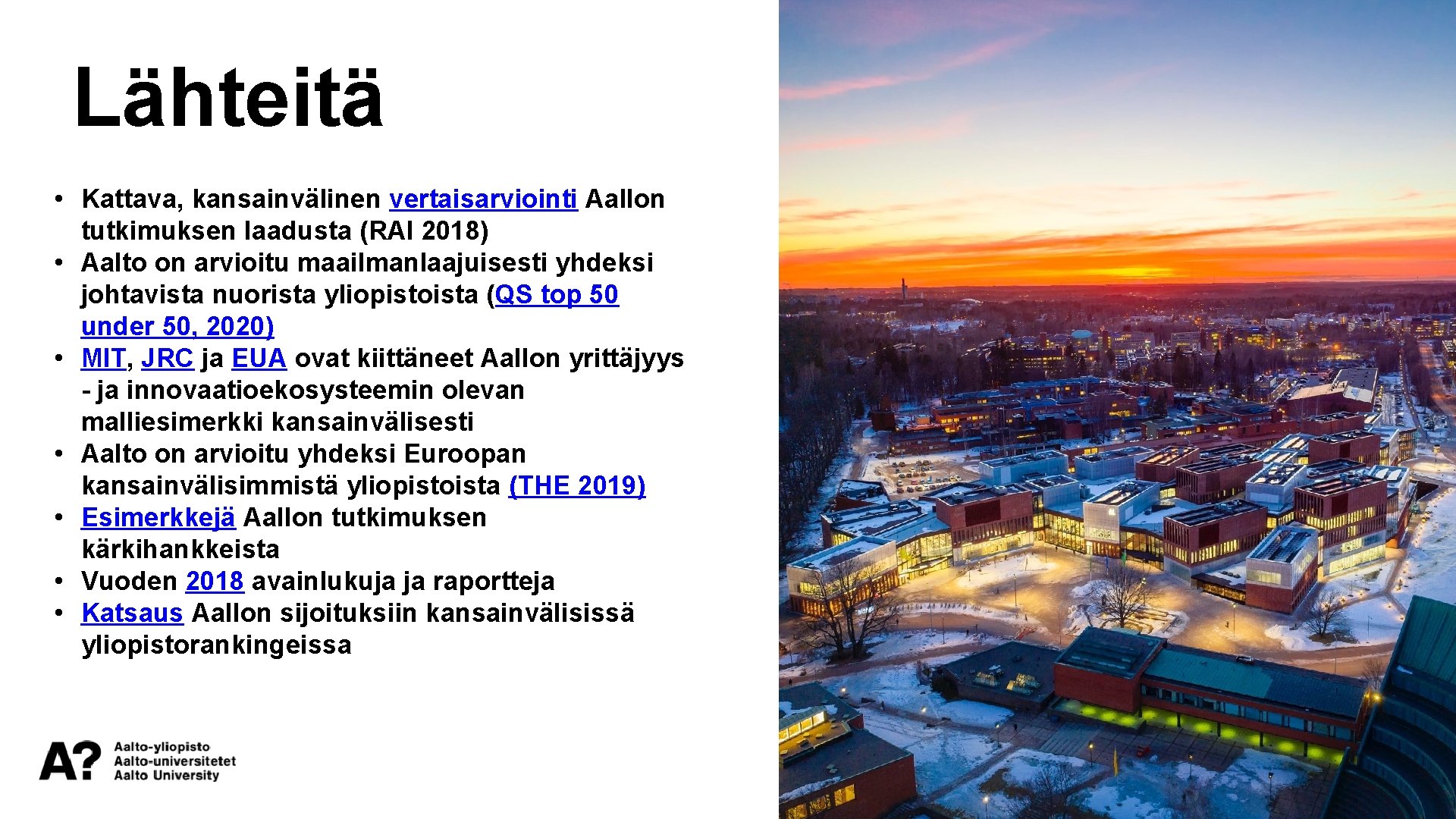 Lähteitä • Kattava, kansainvälinen vertaisarviointi Aallon tutkimuksen laadusta (RAI 2018) • Aalto on arvioitu