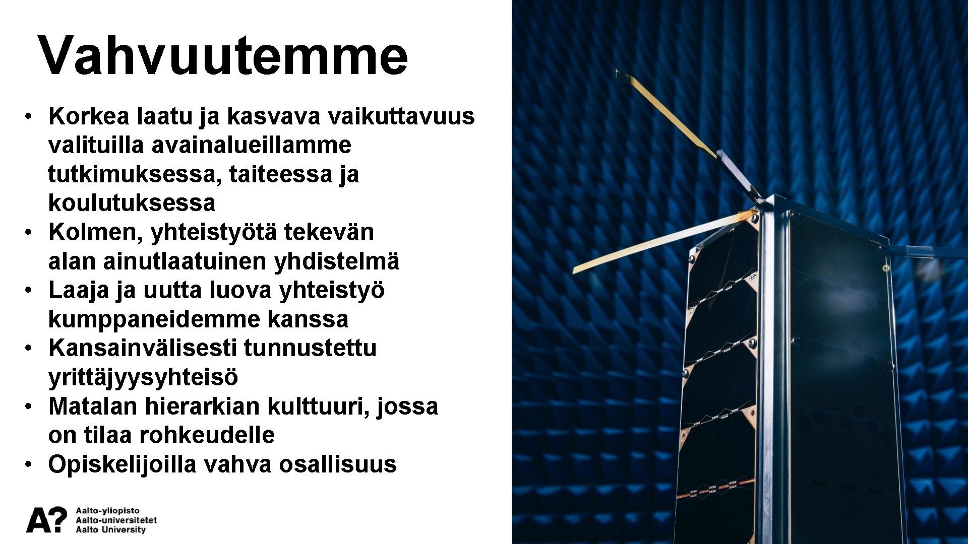Vahvuutemme • Korkea laatu ja kasvava vaikuttavuus valituilla avainalueillamme tutkimuksessa, taiteessa ja koulutuksessa •