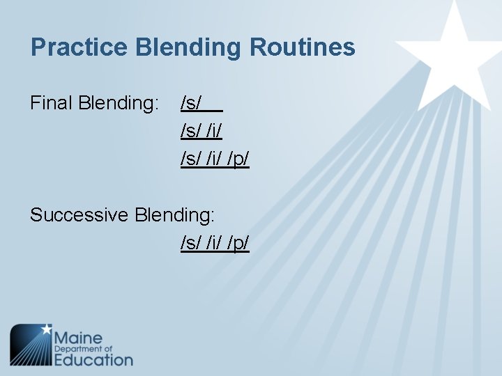 Practice Blending Routines Final Blending: /s/ /i/ /p/ Successive Blending: /s/ /i/ /p/ 