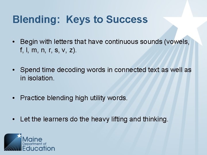 Blending: Keys to Success • Begin with letters that have continuous sounds (vowels, f,