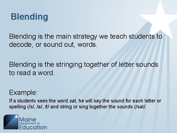 Blending is the main strategy we teach students to decode, or sound out, words.