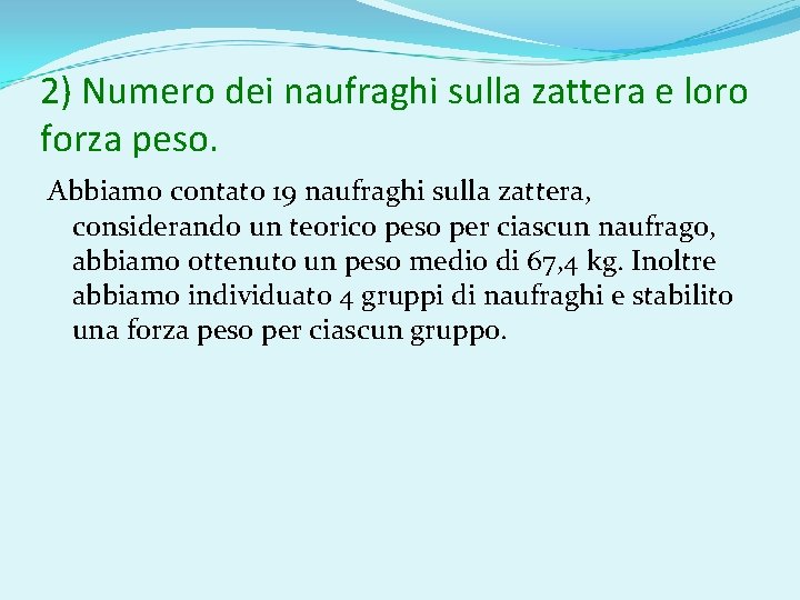 2) Numero dei naufraghi sulla zattera e loro forza peso. Abbiamo contato 19 naufraghi