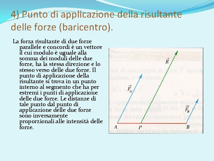 4) Punto di applicazione della risultante delle forze (baricentro). La forza risultante di due