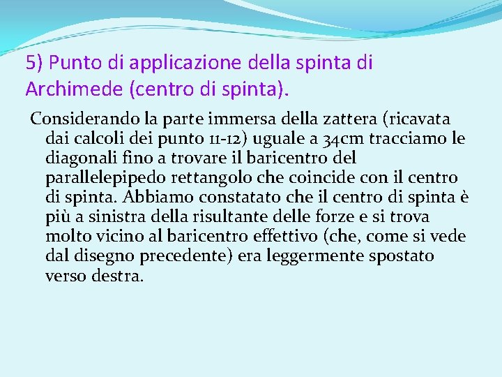 5) Punto di applicazione della spinta di Archimede (centro di spinta). Considerando la parte