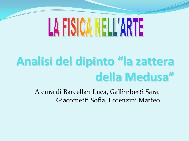 Analisi del dipinto “la zattera della Medusa” A cura di Barcellan Luca, Gallimberti Sara,
