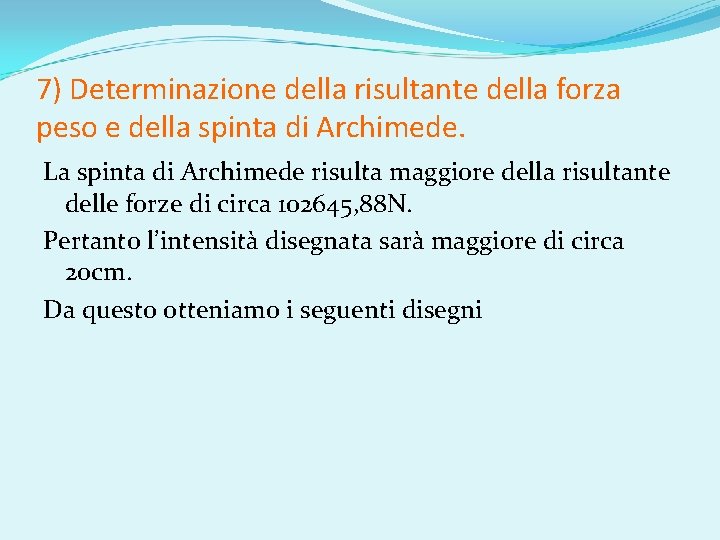 7) Determinazione della risultante della forza peso e della spinta di Archimede. La spinta