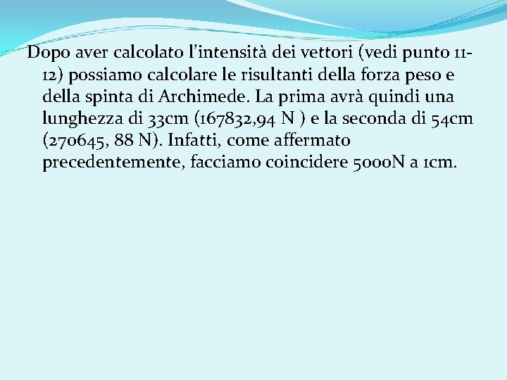 Dopo aver calcolato l’intensità dei vettori (vedi punto 1112) possiamo calcolare le risultanti della